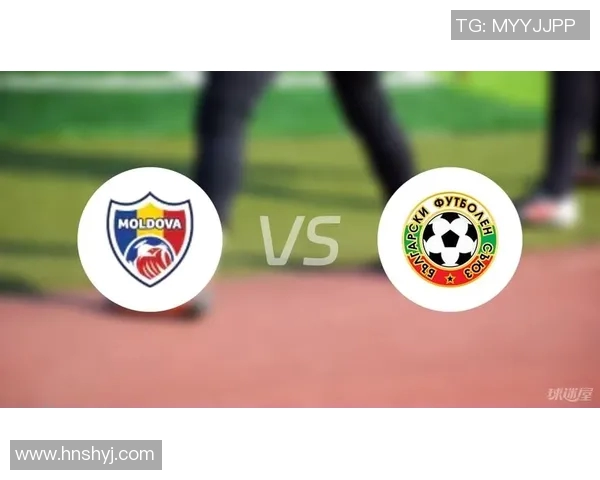 摩尔多瓦与保加利亚足球对决分析及赛前预测
